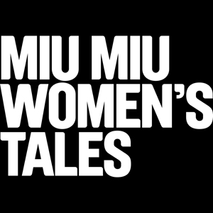 MIU MIU WOMEN'S TALES<br>LA CREATIVITA' DELL'INTERPRETARE